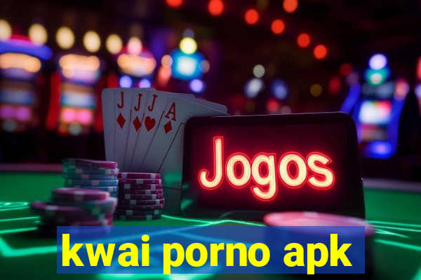 kwai porno apk